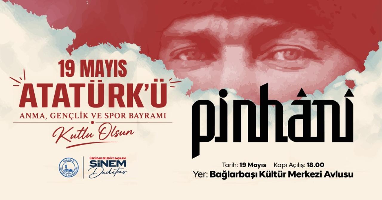 ÜSKÜDAR’DA 19 MAYIS COŞKUSU PİNHANİ KONSERİYLE TAÇLANACAK