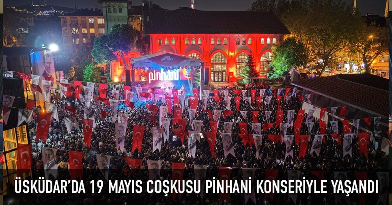 ÜSKÜDAR’DA 19 MAYIS COŞKUSU PİNHANİ KONSERİYLE YAŞANDI