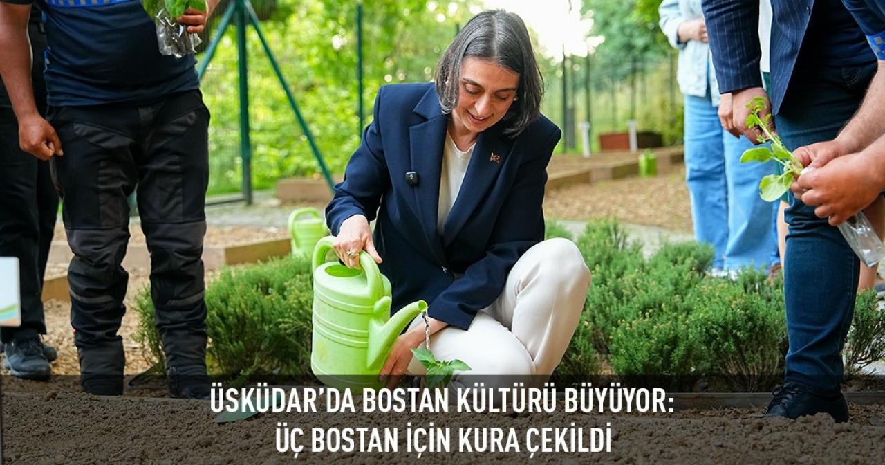 ÜSKÜDAR’DA BOSTAN KÜLTÜRÜ BÜYÜYOR: ÜÇ BOSTAN İÇİN KURA ÇEKİLDİ