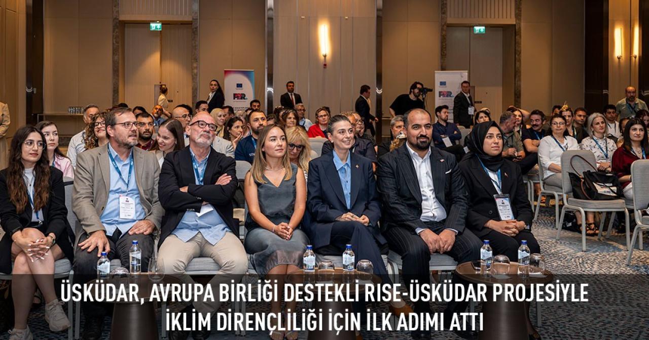 ÜSKÜDAR, AVRUPA BİRLİĞİ DESTEKLİ RISE-ÜSKÜDAR PROJESİYLE İKLİM DİRENÇLİLİĞİ İÇİN İLK ADIMI ATTI