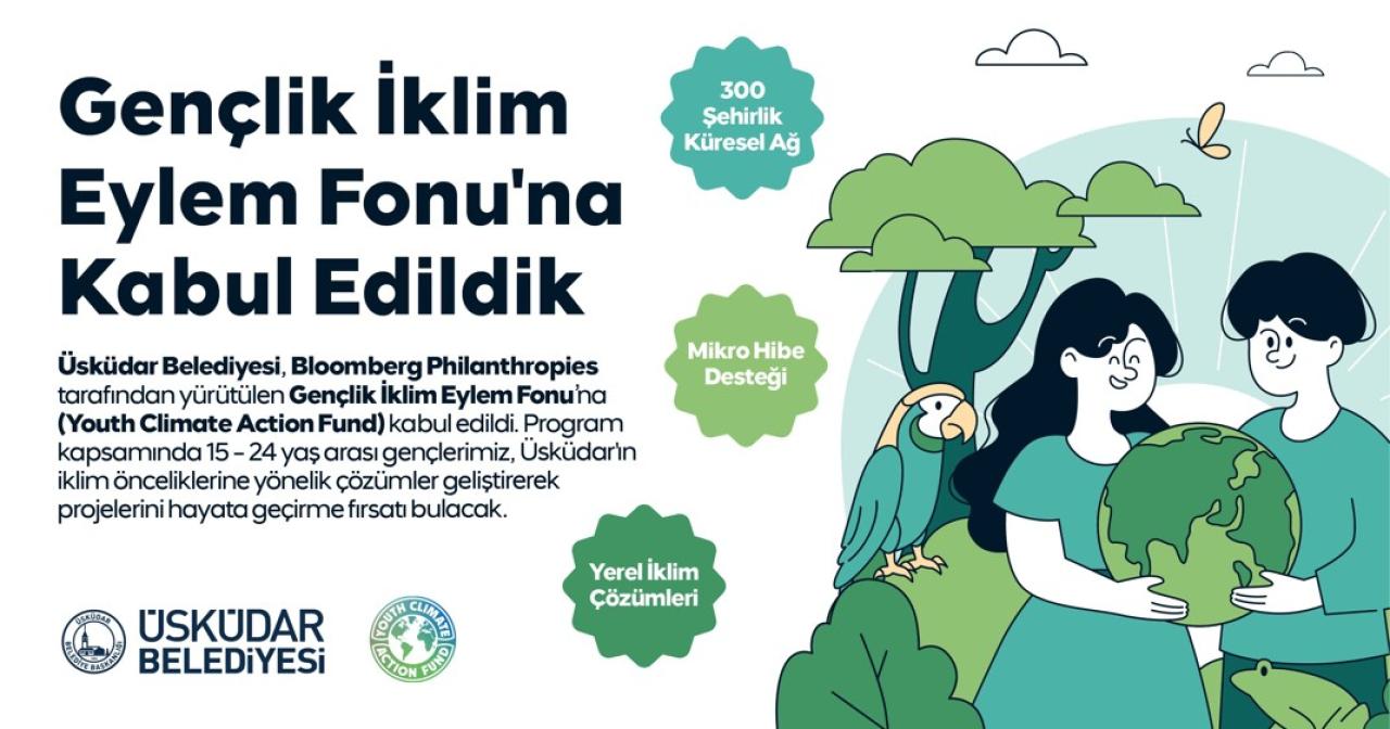 ÜSKÜDAR BELEDİYESİ, BLOOMBERG PHILANTHROPIES GENÇLİK İKLİM EYLEM FONU’NA KABUL EDİLDİ