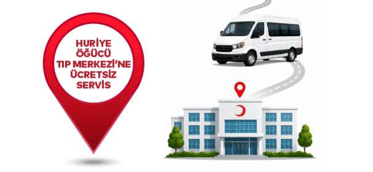 HURİYE ÖĞÜCÜ TIP MERKEZİ’NE ÜCRETSİZ ULAŞIM SAĞLANACAK