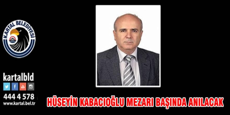 HÜSEYİN KABACIOĞLU MEZARI BAŞINDA ANILACAK