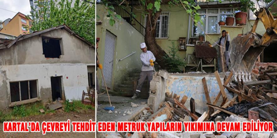KARTAL’DA ÇEVREYİ TEHDİT EDEN METRUK YAPILARIN YIKIMINA DEVAM EDİLİYOR