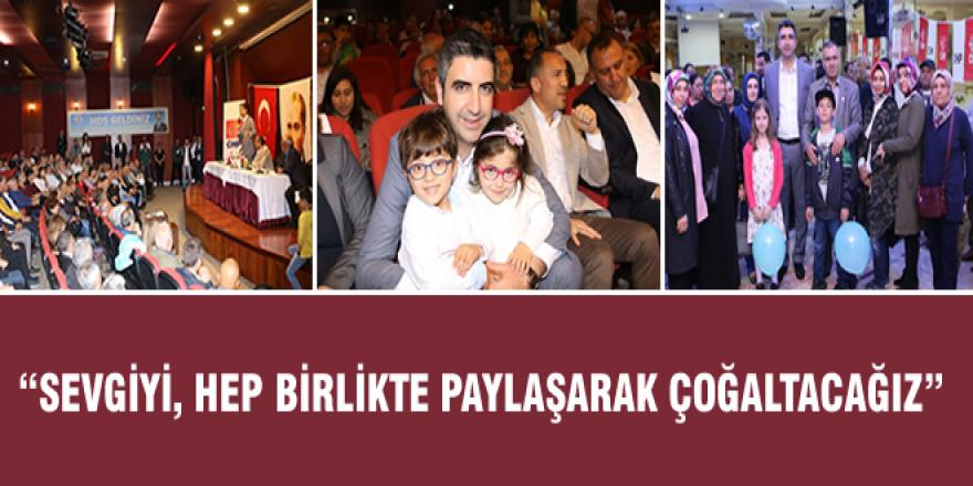 “SEVGİYİ, HEP BİRLİKTE PAYLAŞARAK ÇOĞALTACAĞIZ”