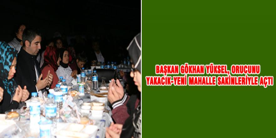 BAŞKAN GÖKHAN YÜKSEL, ORUCUNU YAKACIK-YENİ MAHALLE SAKİNLERİYLE AÇTI