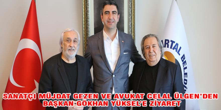 SANATÇI MÜJDAT GEZEN VE AVUKAT CELAL ÜLGEN’DEN BAŞKAN GÖKHAN YÜKSEL’E ZİYARET