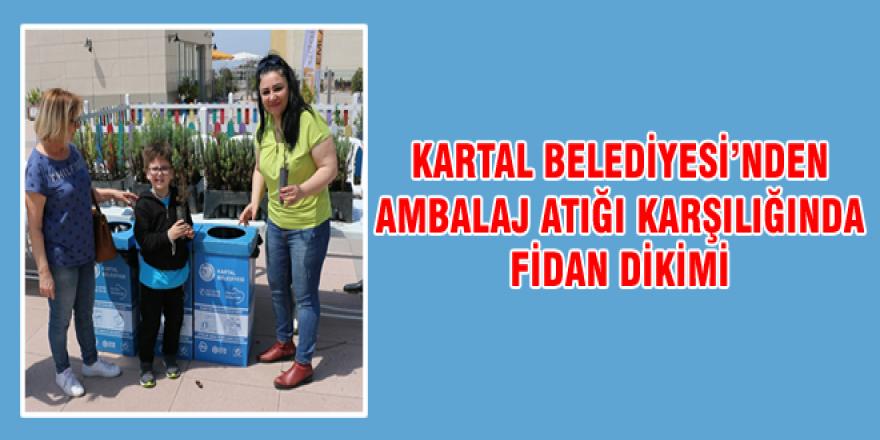 KARTAL BELEDİYESİ’NDEN AMBALAJ ATIĞI KARŞILIĞINDA FİDAN DİKİMİ