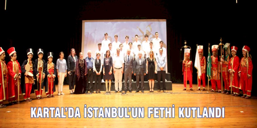 KARTAL’DA İSTANBUL’UN FETHİ KUTLANDI