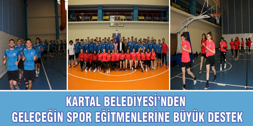 KARTAL BELEDİYESİ’NDEN GELECEĞİN SPOR EĞİTMENLERİNE BÜYÜK DESTEK