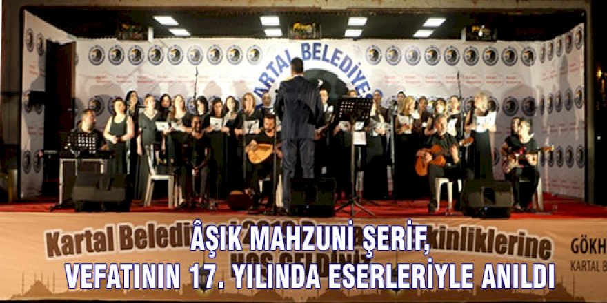 ÂŞIK MAHZUNİ ŞERİF, VEFATININ 17. YILINDA ESERLERİYLE ANILDI