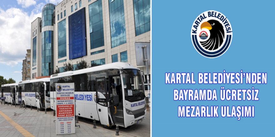Kartal Belediyesi’nden Ramazan Bayramı’nda mezarlık ziyareti hizmeti başladı