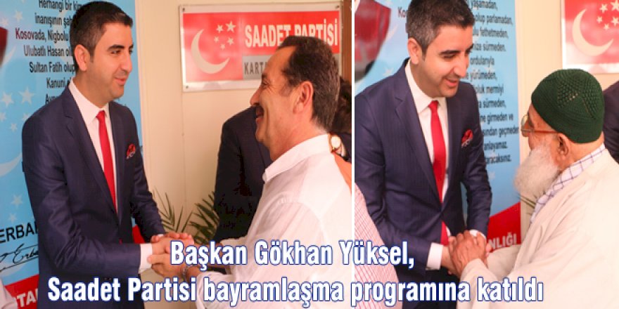 Başkan Gökhan Yüksel, Saadet Partisi bayramlaşma programına katıldı