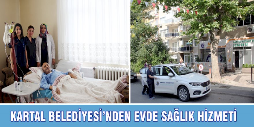 KARTAL BELEDİYESİ’NDEN EVDE SAĞLIK HİZMETİ