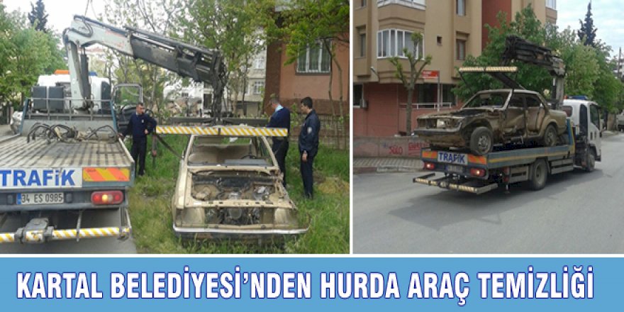 KARTAL BELEDİYESİ’NDEN HURDA ARAÇ TEMİZLİĞİ