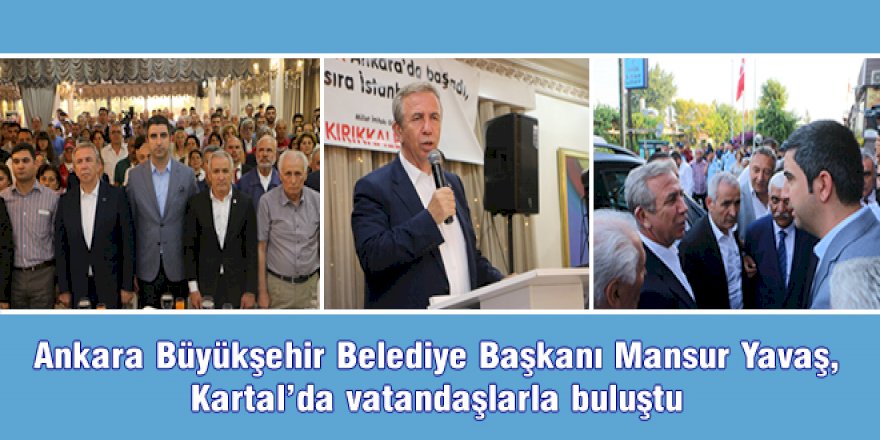Ankara Büyükşehir Belediye Başkanı Mansur Yavaş, Kartal'da vatandaşlarla buluştu