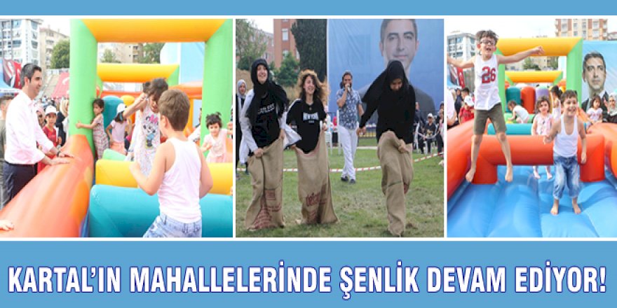 KARTAL’IN MAHALLELERİNDE ŞENLİK DEVAM EDİYOR!