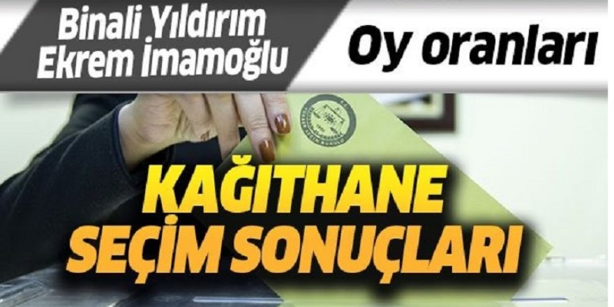 Kağıthane mahalle mahalle seçim sonuçları belli oldu