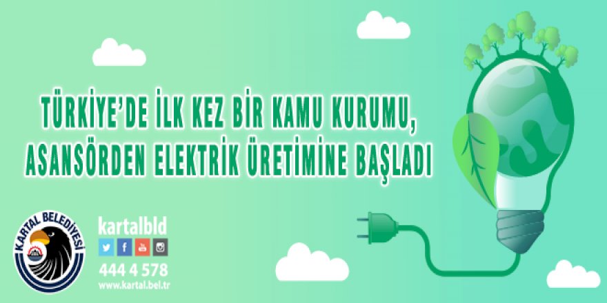 TÜRKİYE’DE İLK KEZ BİR KAMU KURUMU, ASANSÖRDEN ELEKTRİK ÜRETİMİNE BAŞLADI