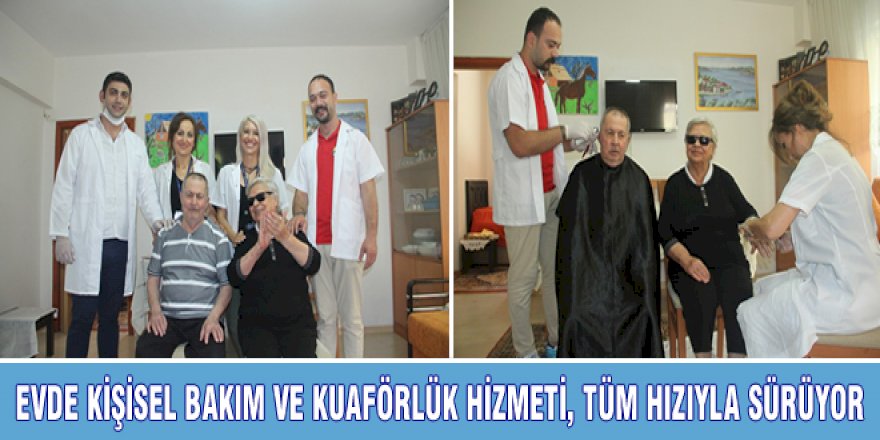 EVDE KİŞİSEL BAKIM VE KUAFÖRLÜK HİZMETİ, TÜM HIZIYLA SÜRÜYOR