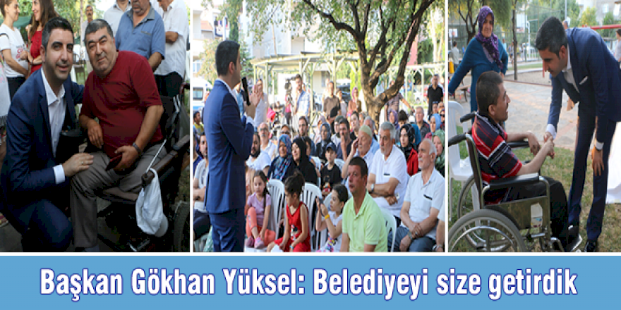 Başkan Gökhan Yüksel: Belediyeyi size getirdik