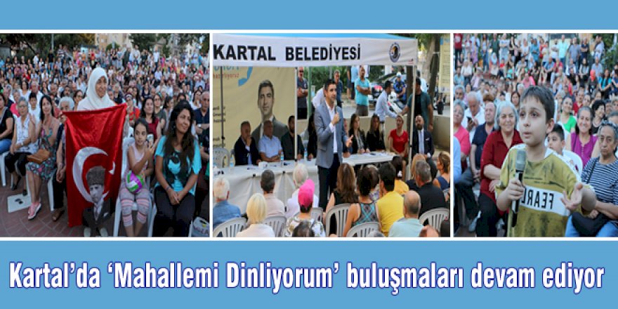 Kartal'da 'Mahallemi Dinliyorum' buluşmaları devam ediyor