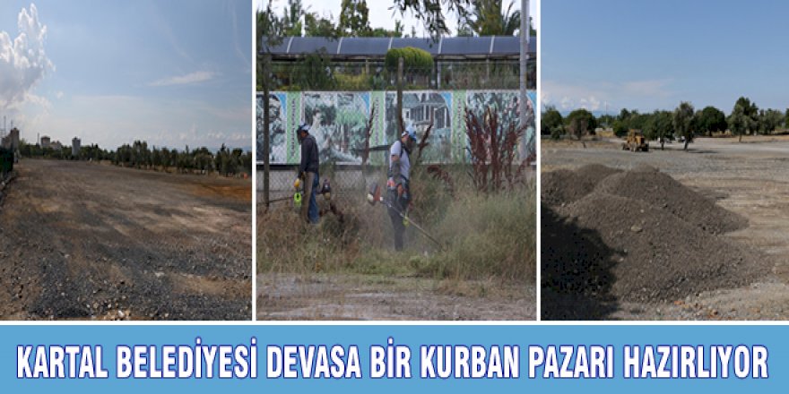 KARTAL BELEDİYESİ DEVASA BİR KURBAN PAZARI HAZIRLIYOR