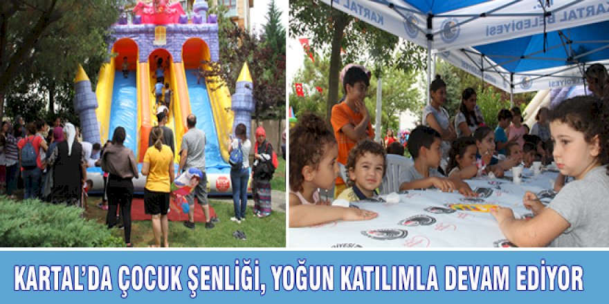 KARTAL’DA ÇOCUK ŞENLİĞİ, YOĞUN KATILIMLA DEVAM EDİYOR