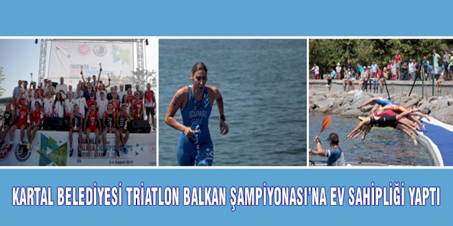 KARTAL BELEDİYESİ TRİATLON BALKAN ŞAMPİYONASI’NA EV SAHİPLİĞİ YAPTI