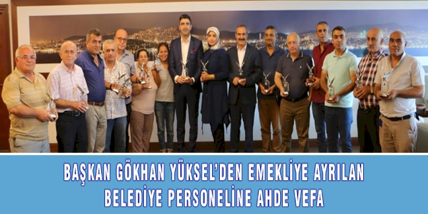 BAŞKAN GÖKHAN YÜKSEL'DEN EMEKLİYE AYRILAN BELEDİYE PERSONELİNE AHDE VEFA
