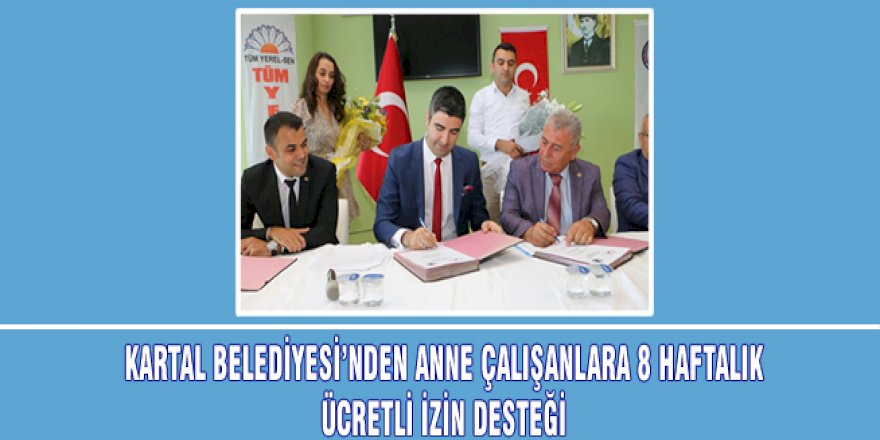KARTAL BELEDİYESİ’NDEN ANNE ÇALIŞANLARA 8 HAFTALIK ÜCRETLİ İZİN DESTEĞİ