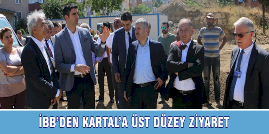 İBB'DEN KARTAL'A ÜST DÜZEY ZİYARET