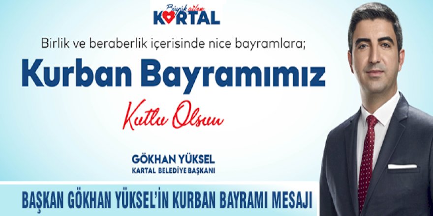 BAŞKAN GÖKHAN YÜKSEL'İN KURBAN BAYRAMI MESAJI