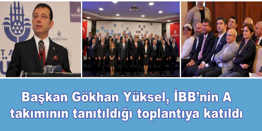 Başkan Gökhan Yüksel, İBB'nin A takımının tanıtıldığı toplantıya katıldı