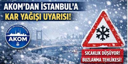 AKOM’dan İstanbul’a kar yağışı ve soğuk hava uyarısı