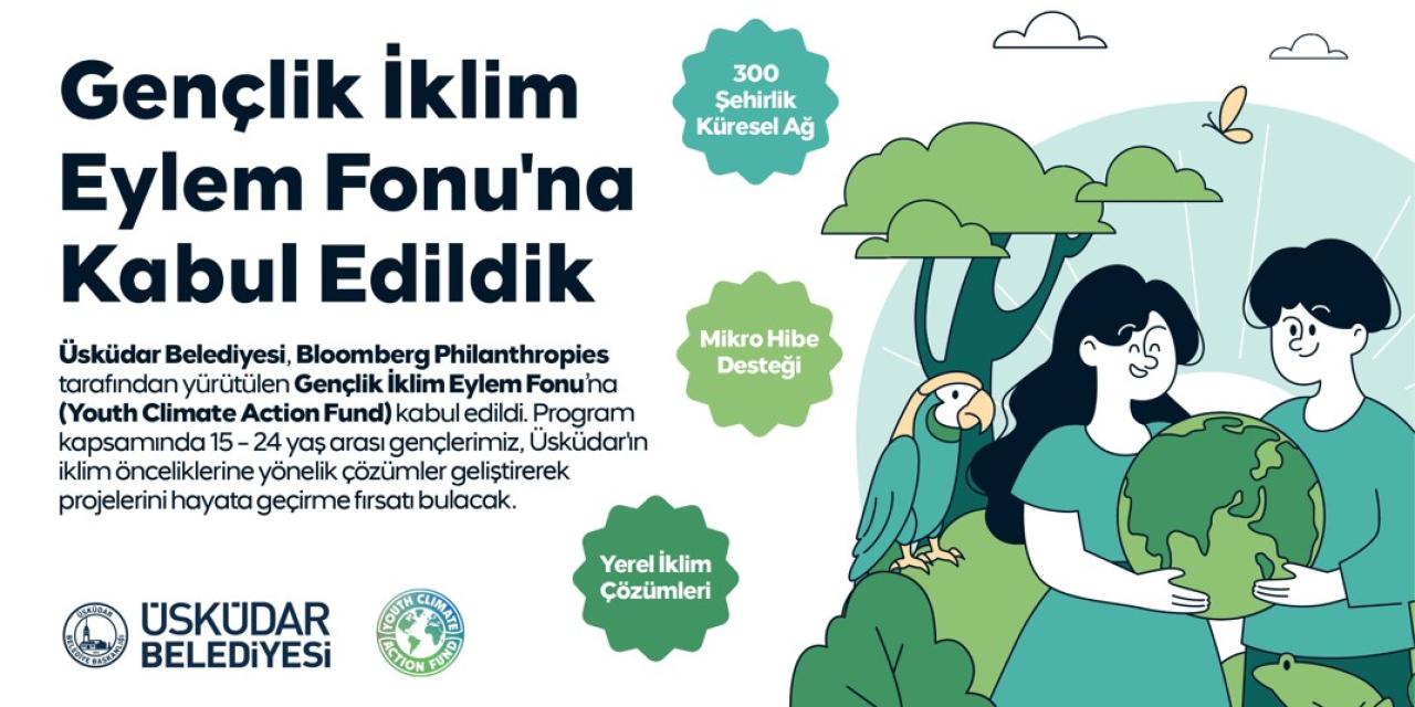ÜSKÜDAR BELEDİYESİ, BLOOMBERG PHILANTHROPIES GENÇLİK İKLİM EYLEM FONU’NA KABUL EDİLDİ