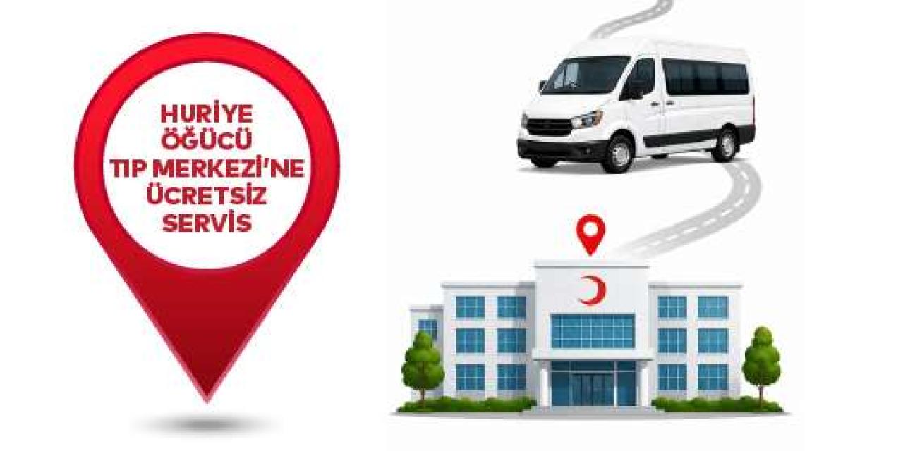 HURİYE ÖĞÜCÜ TIP MERKEZİ’NE ÜCRETSİZ ULAŞIM SAĞLANACAK