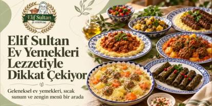 Kağıthane’de Ev Yemeklerinin Adresi: Elif Sultan Ev Yemekleri